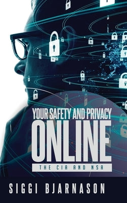 Your Safety and Privacy Online: The CIA and NSA by Bjarnason, Siggi