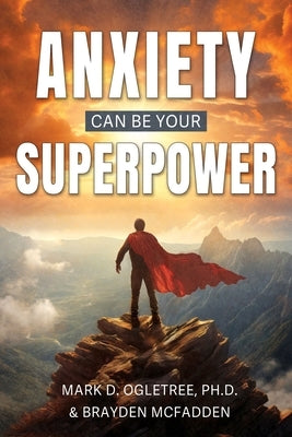 Anxiety Can Be Your Superpower by McFadden, Brayden