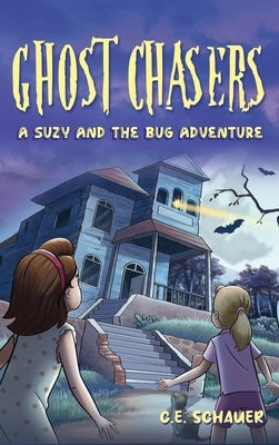 Ghost Chasers: A Suzy and the Bug Adventure by Schauer, C. E.
