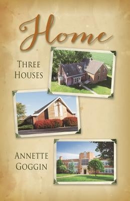 Home: Three Houses by Goggin, Annette