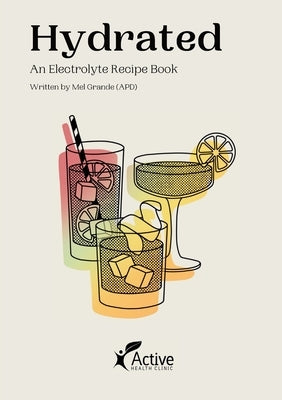 Hydrated: An eletrolyte Recipe Book by Grande, Mel