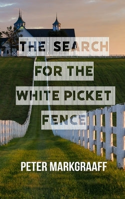 The Search for the White Picket Fence by Markgraaff, Peter
