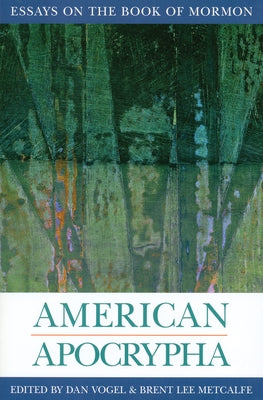 American Apocrypha: Essays on the Book of Mormon by Metcalfe, Brent