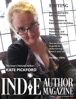 Indie Author Magazine Featuring Kate Pickford: Authors Guide To Developmental Editing, Copyediting, and Proofreading, How To Find The Right Book Edito by Honiker, Chelle