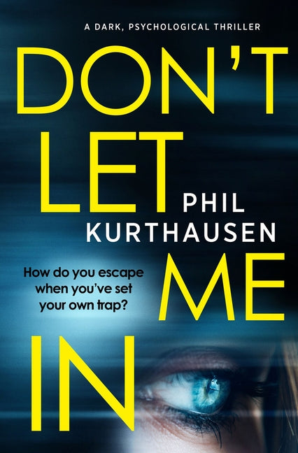 Don't Let Me In: A Dark Psychological Thriller by Kurthausen, Phil