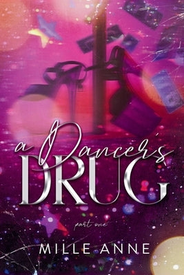 A Dancer's Drug: Part One by Anne, Mille