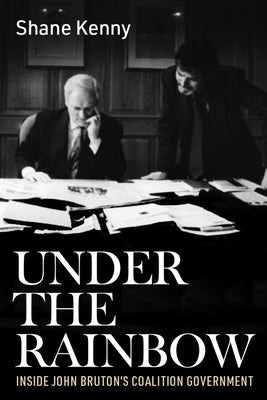 Under the Rainbow: Inside John Bruton's Coalition Government by Kenny, Shane