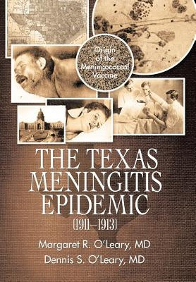 The Texas Meningitis Epidemic (1911-1913): Origin of the Meningococcal Vaccine by O'Leary, Margaret R.
