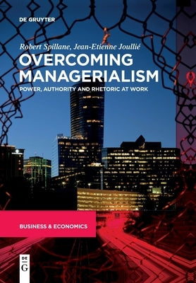 Overcoming Managerialism: Power, Authority and Rhetoric at Work by Spillane, Robert