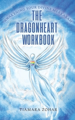 The Dragonheart Workbook by Zohar, Tiamara