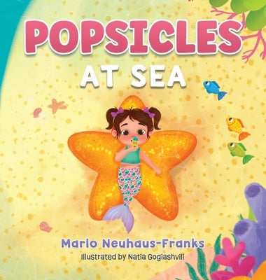 Popsicles at Sea: Where Bedtime Dreams Make Waves of Adventure! by Neuhaus-Franks, Marlo