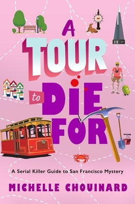 A Tour to Die for: A Serial Killer Guide to San Francisco Mystery by Chouinard, Michelle