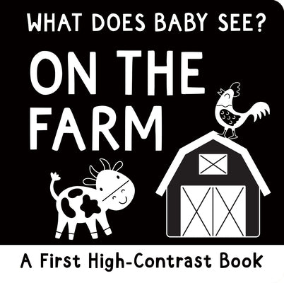 What Does Baby See? on the Farm (High Contrast Board Book) by 