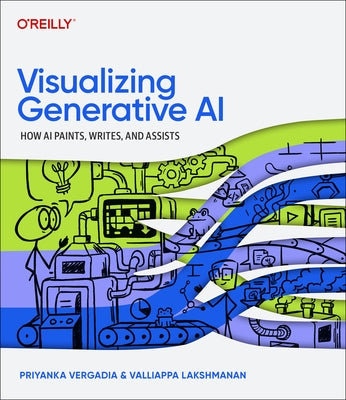 Visualizing Generative AI: How AI Paints, Writes, and Assists by Vergadia, Priyanka