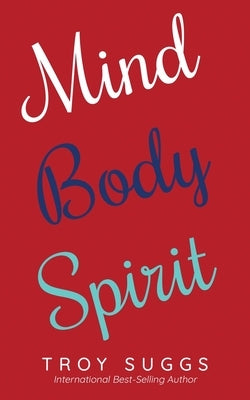 Mind Body Spirit by Suggs, Troy