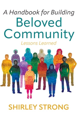 A Handbook for Building Beloved Community: Lessons Learned by Strong, Shirley