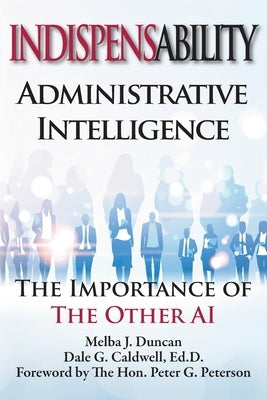 Indispensability-Administrative Intelligence: The Importance of the Other AI by Duncan, Melba J.