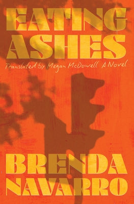 Eating Ashes by Navarro, Brenda