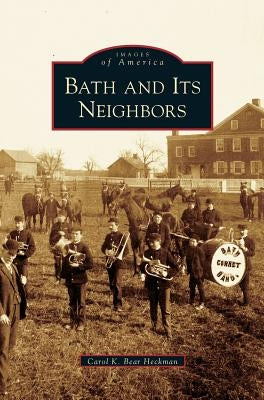 Bath and Its Neighbors by Bear Heckman, Carol K.
