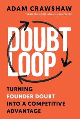 The Doubt Loop: Turning Founder Doubt into a Competitive Advantage by Crawshaw, Adam