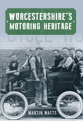 Worcestershire's Motoring Heritage by Watts, Martin P.