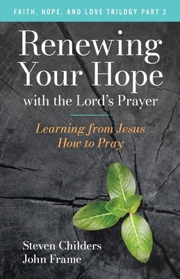Renewing Your Hope with the Lord's Prayer by Childers, Steven