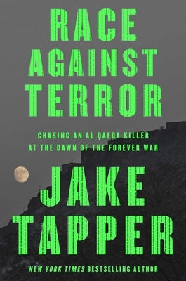 Race Against Terror: Chasing an Al Qaeda Killer at the Dawn of the Forever War by Tapper, Jake