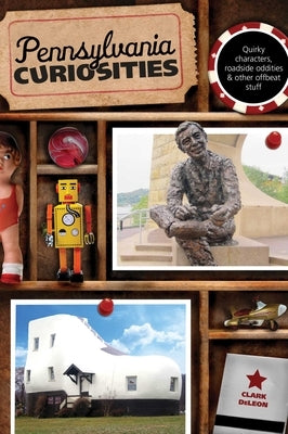 Pennsylvania Curiosities by DeLeon, Clark