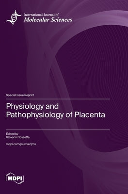 Physiology and Pathophysiology of Placenta by Tossetta, Giovanni