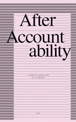 After Accountability: A Critical Genealogy of a Concept (Revised and Updated Edition) by Collective, Pinko