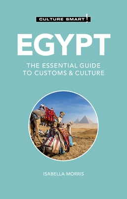 Egypt - Culture Smart!: The Essential Guide to Customs & Culture by Morris, Isabella
