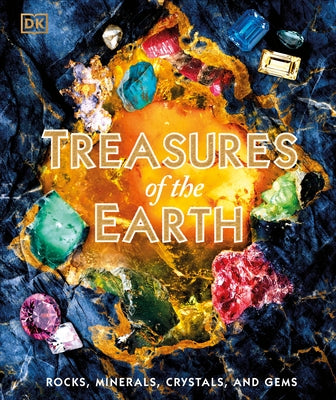 Treasures of the Earth: Rocks, Minerals, Crystals, and Gems by DK