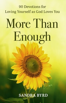 More Than Enough: 90 Devotions for Loving Yourself as God Loves You by Byrd, Sandra