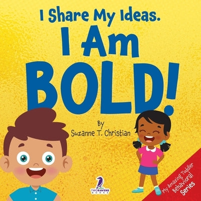 I Share My Ideas. I Am Bold!: An Affirmation-Themed Toddler Book About Being Bold (Ages 2-4) by Christian, Suzanne T.