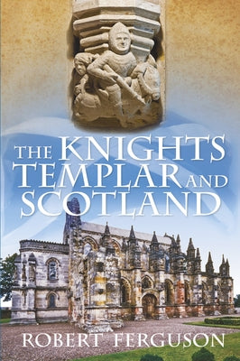 The Knights Templar and Scotland by Ferguson, Robert
