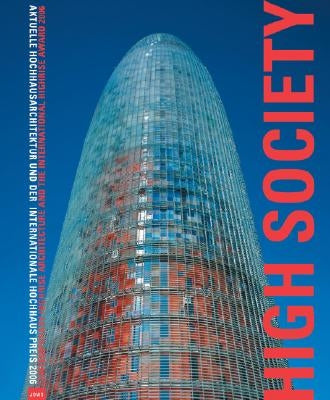 High Society: Contemporary Highrise Architecture and the International Higrise Award: Aktuelle Hochhausarchitektur Und Der Internationale Hochhausprei by GrÃ¤we, Christina