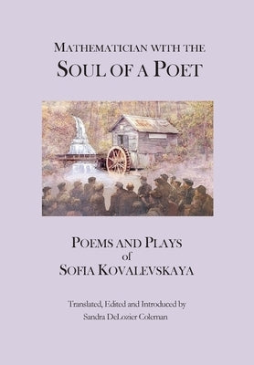 Mathematician with the Soul of a Poet: Poems and Plays of Sofia Kovalevskaya by Kovalevskaya, Sofia