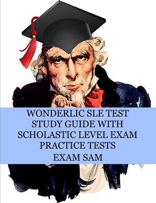 Wonderlic SLE Test Study Guide with Scholastic Level Exam Practice Tests by Exam Sam
