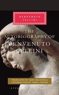 The Autobiography of Benvenuto Cellini: Introduction by James Fenton by Cellini, Benvenuto