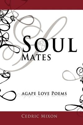 Soul Mates: Agape Love Poems by Mixon, Cedric