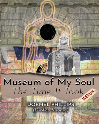 Museum of My Soul: Redux: The Time It Took by Phillips, Dornel