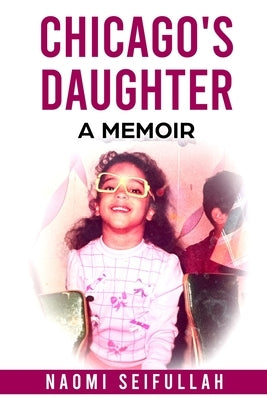 Chicago's Daughter A Memoir by Seifullah, Naomi