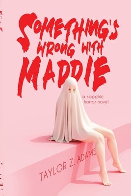 Something's Wrong With Maddie: A Sapphic Horror Novel by Adams, Taylor Z.