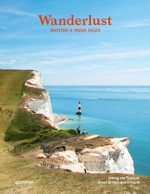 Wanderlust British & Irish Isles: Hiking the Trails of the Great Britain and Ireland by Gestalten