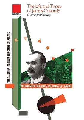The Life and Times of James Connolly by Greaves, C. Desmond
