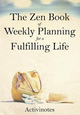 The Zen Book of Weekly Planning for a Fulfilling Life by Activinotes