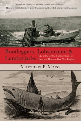 Bootleggers, Lobstermen & Lumberjacks by Mayo, Matthew P.