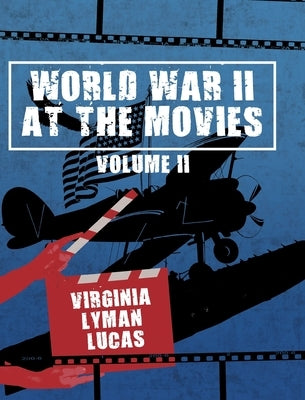 World War II at the Movies: Volume II by Lucas, Virginia Lyman