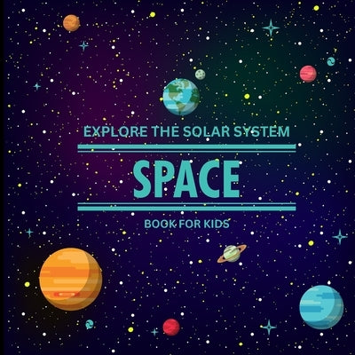Exploring the Solar System Space Book for Kids: A Vibrant Children's Book that is Educational and Entertaining and is Packed with Fascinating details, by John Peter