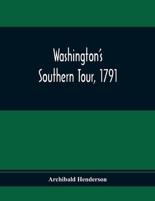Washington'S Southern Tour, 1791 by Henderson, Archibald